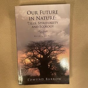Our Future In Nature: Trees, Spirituality and Ecology by Edmund Barrow